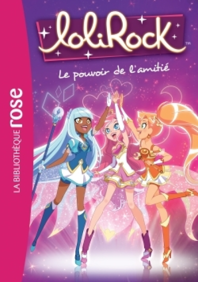 LoliRock, tome 1 : Le pouvoir de l'amitié