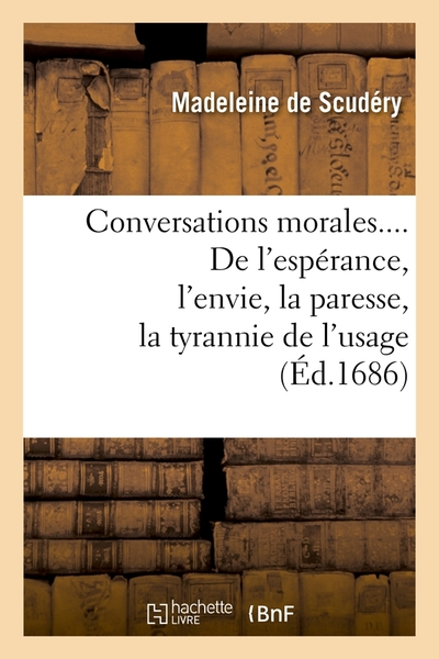 Conversations morales... De l'espérance, l'envie, la paresse, la tyrannie de l'usage, la colère, l'incertitude