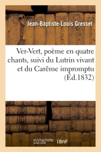 Ver-Vert, poème en quatre chants suivi du Lutrin vivant et du Carême impromptu