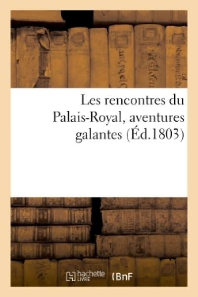 Les rencontres du Palais-Royal, aventures galantes