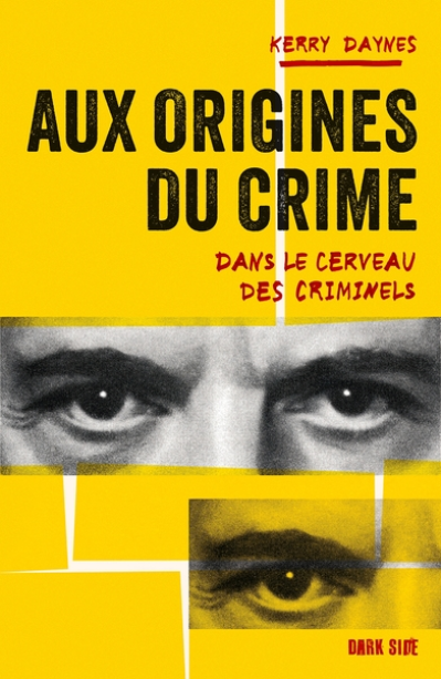 Aux origines du crime: Dans le cerveau des criminels