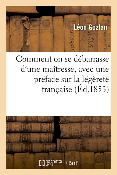 Comment on se débarrasse d'une maîtresse, avec une préface sur la légèreté française