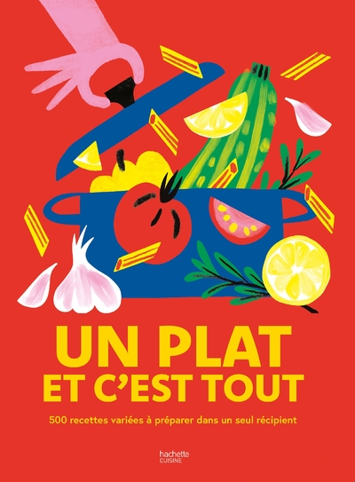 Un plat et c'est tout : 500 recettes variées à préparer dans un seul récipient !