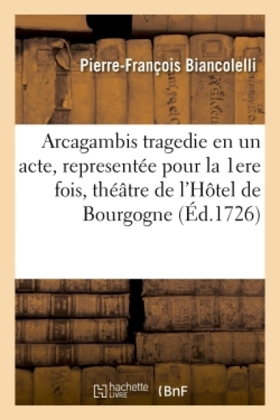 Arcagambis tragedie en un acte, representée pour la premiere fois sur le théâtre de l'Hôtel