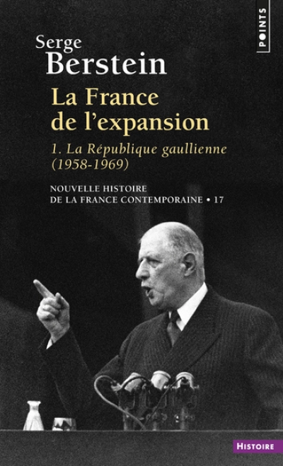 Nouvelle Histoire de la France contemporaine. Tome 17 : La France de l'expansion, la République gaulienne, 1958-1969
