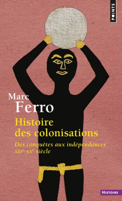 Histoire des colonisations : Des conquêtes aux indépendances XIIIe-XXe siècle