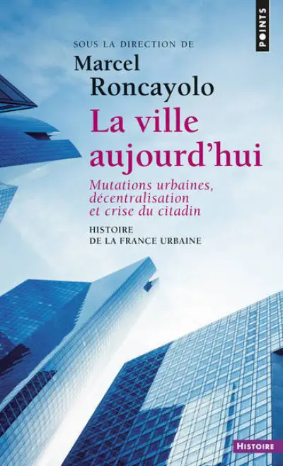 La Ville aujourd'hui  (Histoire de la France urbaine)