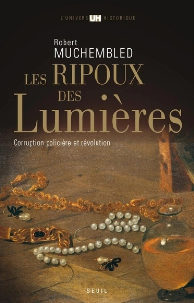 Les Ripoux des Lumières : Corruption policière et Révolution