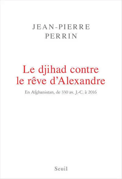 Le djihad contre le rêve d'Alexandre en Afghanistan, de 330 av. J.C. à 2016