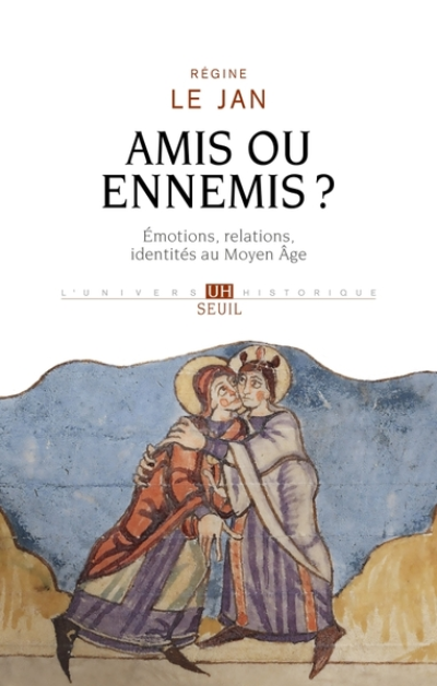 Amis ou ennemis ?. Émotions, relations, identités au haut Moyen Âge: Émotions, relations, identités au haut Moyen Âge