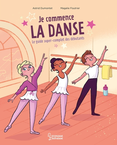 Je commence la danse : Le guide super complet des débutants