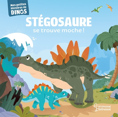 Stégosaure se trouve moche !: Mes petites histoires de dinos