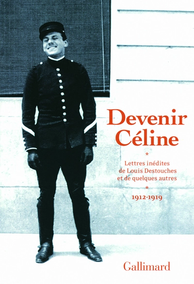 Devenir Céline - Lettres inédites de Louis Destouches et de quelques autres - (1912-1919)