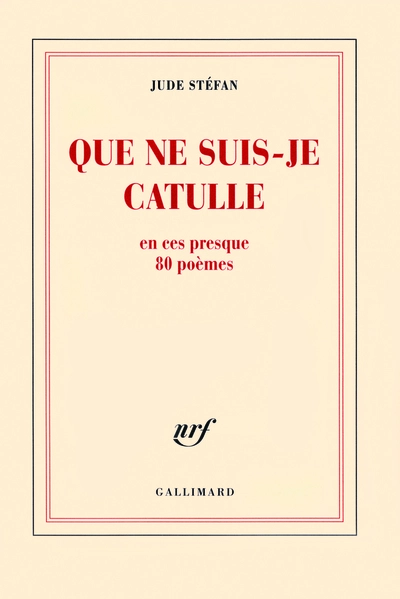Que ne suis-je Catulle en ces presque 80 poèmes