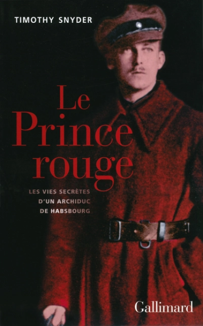 Le Prince rouge : Les vies secrètes d'un archiduc de Habsbourg