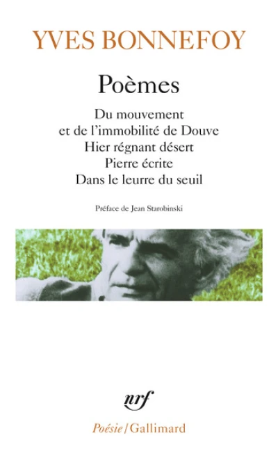 Poèmes: Du mouvement et de l'immobilité de Douve ; Hier régnant désert ; Pierre écrite ; Dans le leurre du seuil