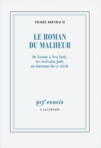 Le roman du malheur. De Vienne à New York, les écrivains juifs au tournant du XXe siècle