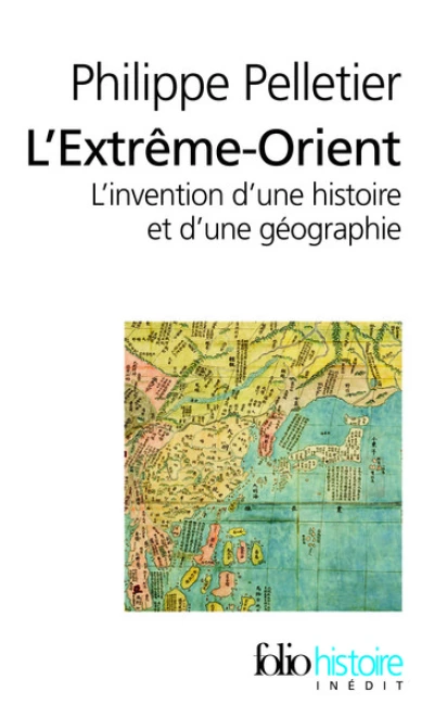 L'Extrême-Orient : L'invention d'une histoire et d'une géographie