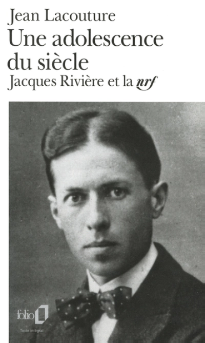 Une adolescence du siècle. Jacques Rivière et la nrf