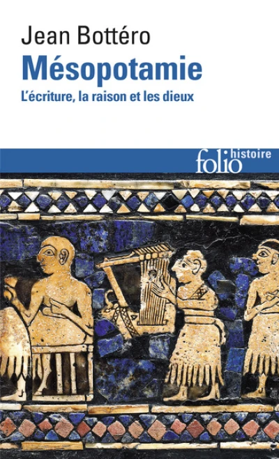 Mésopotamie. L'écriture, la raison et les dieux