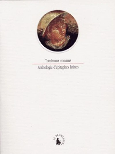 Tombeaux romains : Anthologie d'épitaphes latines
