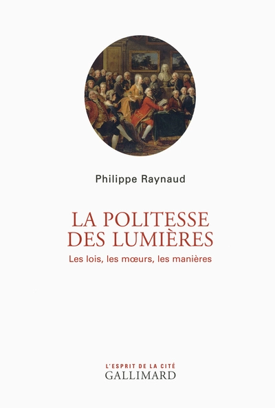 La Politesse des Lumières. Les lois, les moeurs, les manières