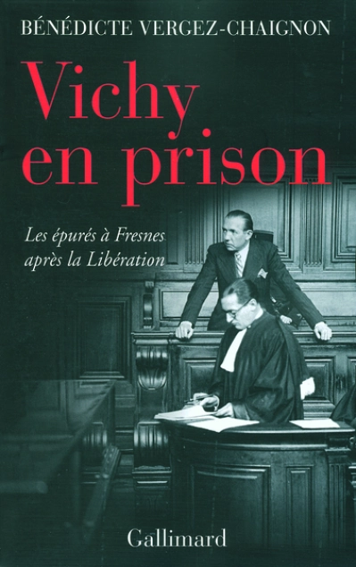 Vichy en prison. Les épurés à Fresnes après la Libération
