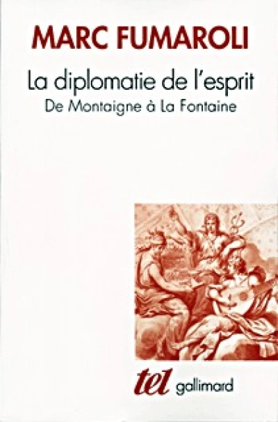 La diplomatie de l'esprit : De Montaigne à La Fontaine