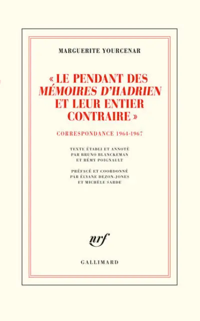 Correspondance (1964-1967) - D'Hadrien à Zénon, IV : Le pendant des 'Mémoires d'Hadrien' et leur entier contraire»