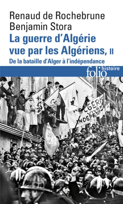 La guerre d'Algérie vue par les Algériens. Tome 2 : De la bataille d'Alger à l'indépendance