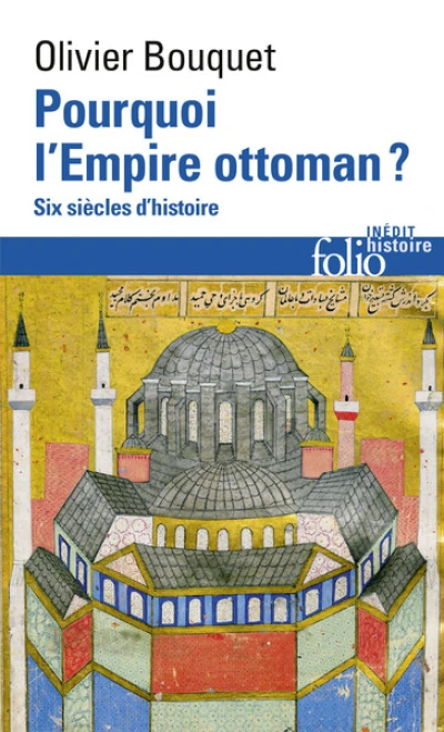 Pourquoi l'Empire ottoman ?: Six siècles d'histoire