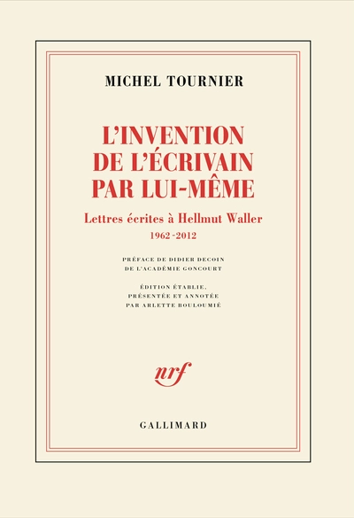L'invention de l'écrivain par lui-même: Lettres écrites à Hellmut Waller, 1962-2012