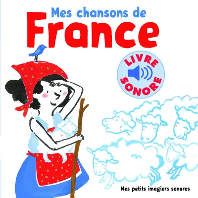 6 chansons, 6 images : Mes chansons de France, tome 1
