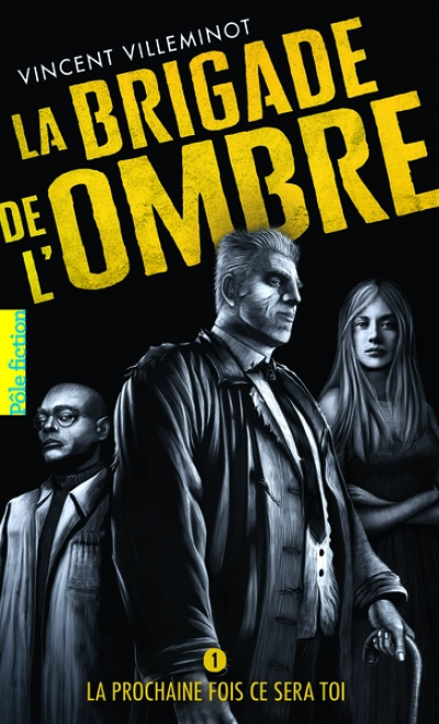La Brigade de l'Ombre, tome 1 : La prochaine fois ce sera toi