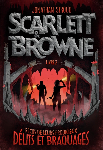 Scarlett et Browne, tome 2 : Récits de leurs prodigieux délits et braquages