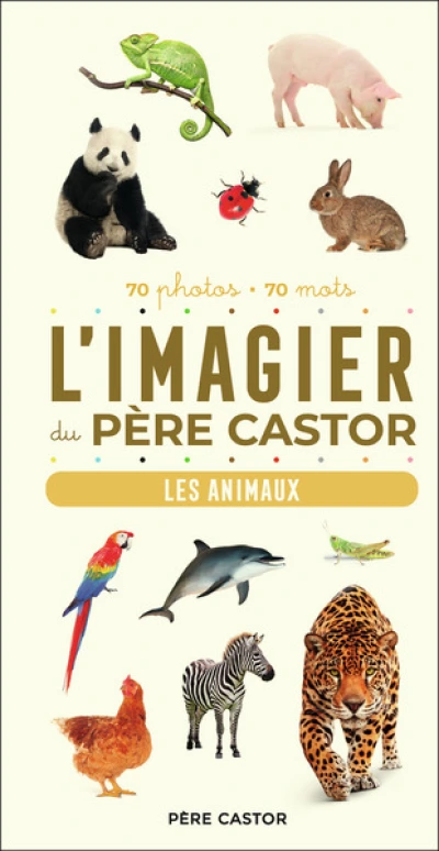 L'Imagier du Père Castor - Les animaux en photos: 70 photos - 70 mots