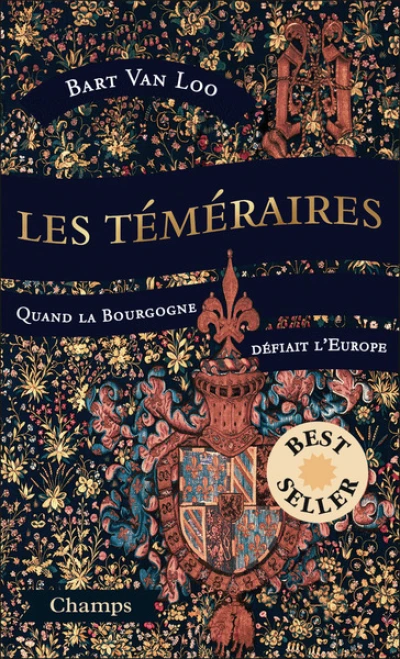 Les Téméraires : Quand la Bourgogne défiait l'Europe