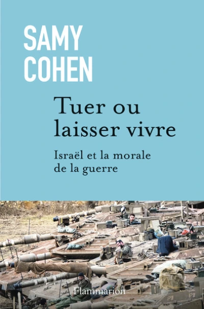 Tuer ou laisser vivre: Israël et la morale de la guerre
