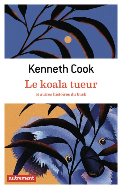 Le koala tueur : Et autres histoires du Bush