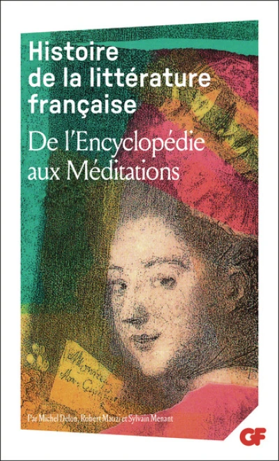 Histoire de la littérature française : De l'Encyclopédie aux Méditations