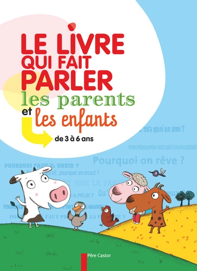 Le livre qui fait parler les parents et les enfants : De 3 à 6 ans