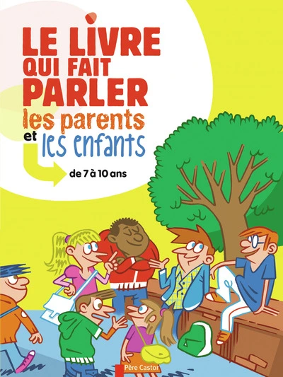 Le livre qui fait parler les parents et les enfants : de 7 à 10 ans