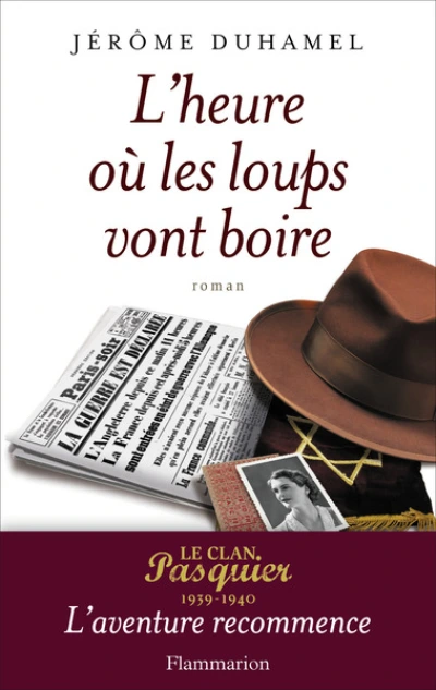 L'heure où les loups vont boire : Le clan Pasquier 1939-1940, l'aventure recommence