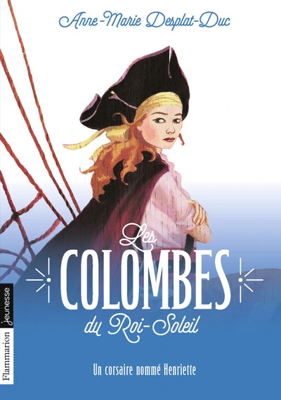 Les Colombes du Roi-Soleil, Tome 7 : Un corsaire nommé Henriette