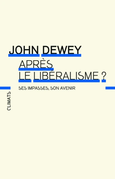 Après le libéralisme ? Ses impasses, son avenir