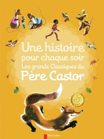 Une histoire pour chaque soir : Les grands classiques du Père Castor
