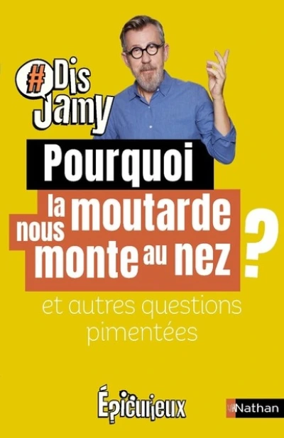 Pourquoi la moutarde nous monte au nez ? et autres questions pimentées