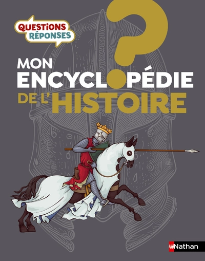 Questions Réponses : Mon encyclopédie de l'Histoire - une entrée très accessible sur l'histoire du monde - dès 7 ans