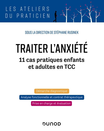 Traiter l'anxiété: 11 cas pratiques enfants et adultes en TCC