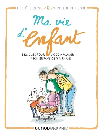 Ma vie d'enfant : Des clés pour accompagner mon enfant de 3 à 10 ans